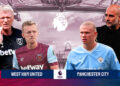 West Ham vs Manchester City, Ujian Berat City Pertahankan Poin Sempurna 10 West Ham vs Manchester City, Ujian Berat City Pertahankan Poin Sempurna