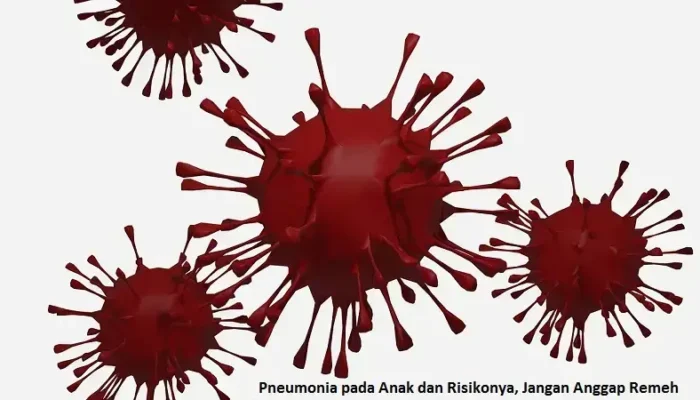 Pneumonia pada Anak dan Risikonya, Jangan Anggap Remeh